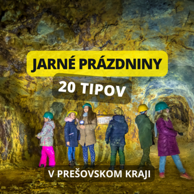 20 tipov na jarné prázdniny v Prešovskom kraji